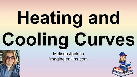 Heating and Cooling Curves: Interpreting All the Data