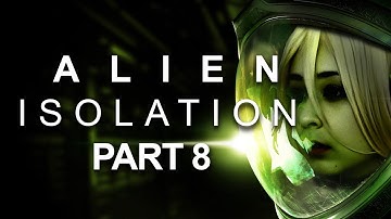 So Now They Teaming Up?.... Alien: Isolation Part 8