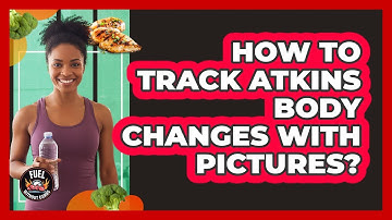 How To Track Atkins Body Changes With Pictures?