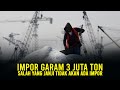 IMPOR GARAM 3 JUTA TON. SALAH YANG JANJI TIDAK AKAN ADA IMPOR