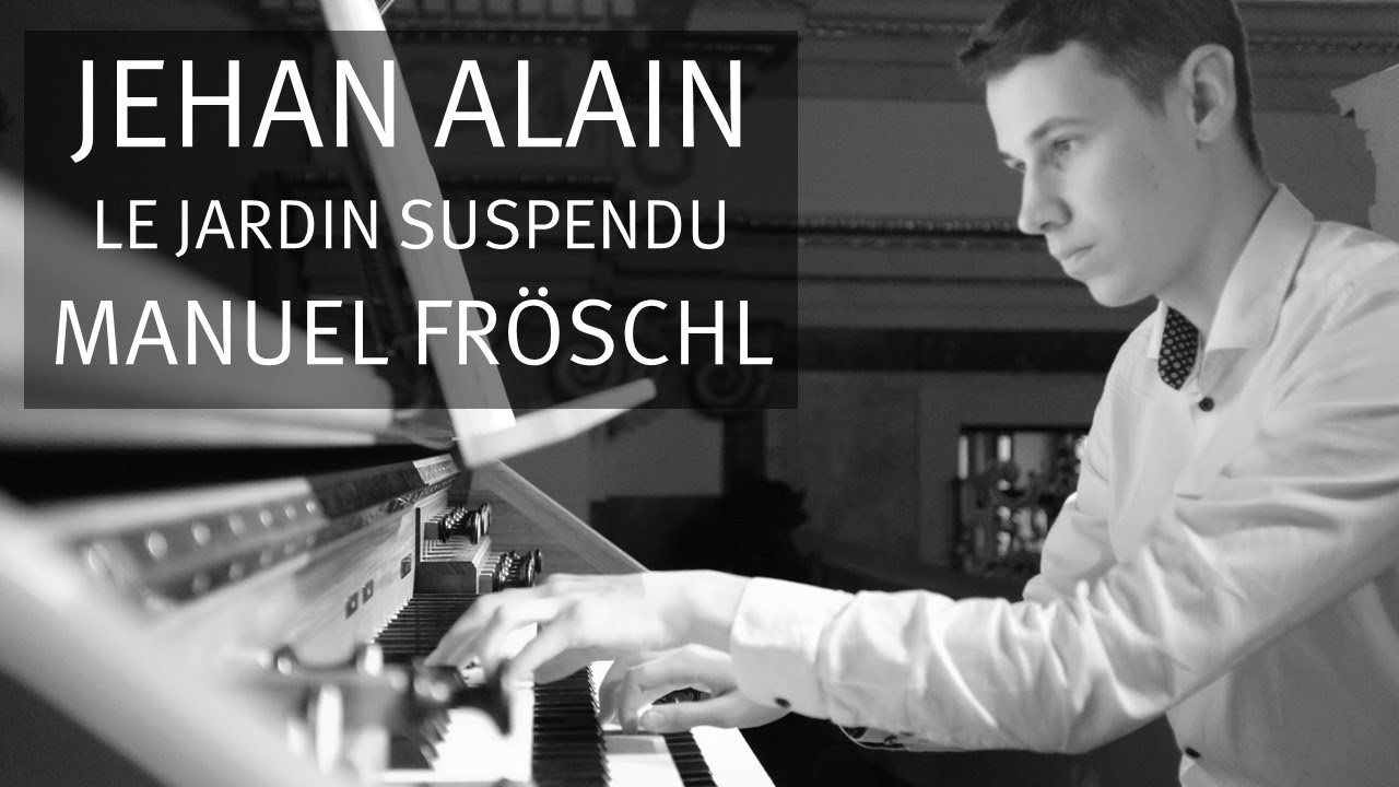 Jehan Alain: Le jardin suspendu (1934), Manuel Fröschl | Orgel