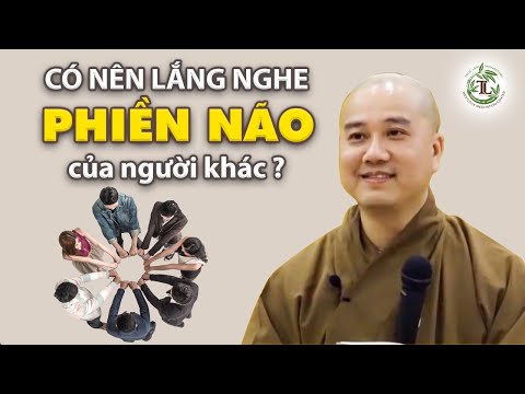 Có nên lắng nghe Phiền Não của người khác? – Vấn Đáp Thầy Thích Pháp Hòa