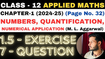 7 Q. Ex. 1.5 l Chapter 1 l NUMBERS QUANTIFICATION l Class 12th Applied Maths l M L Aggarwal 2024-25