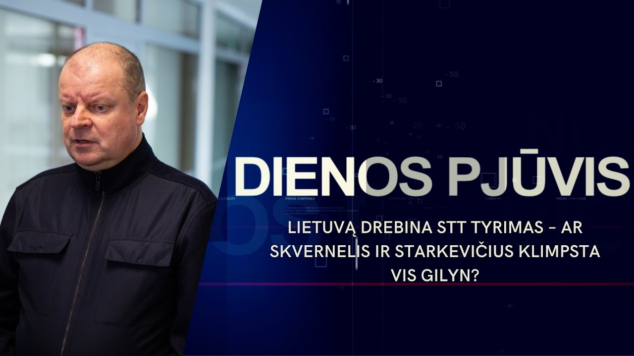 Lietuvą drebina STT tyrimas – ar Skvernelis ir Starkevičius klimpsta vis gilyn? | DIENOS PJŪVIS