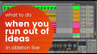 What to do when you run out of ideas in Ableton Live