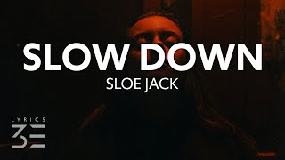SLOE JACK - SLOW DOWN (Lyrics)