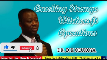 CRUSHING STRANGE WITCHCRAFT OPERATIONS WITH DR. D.K. OLUKOYA