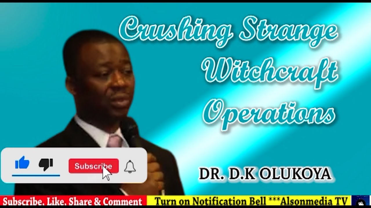 CRUSHING STRANGE WITCHCRAFT OPERATIONS WITH DR. D.K. OLUKOYA