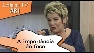 Leila Na Tv - A Importância Do Foco