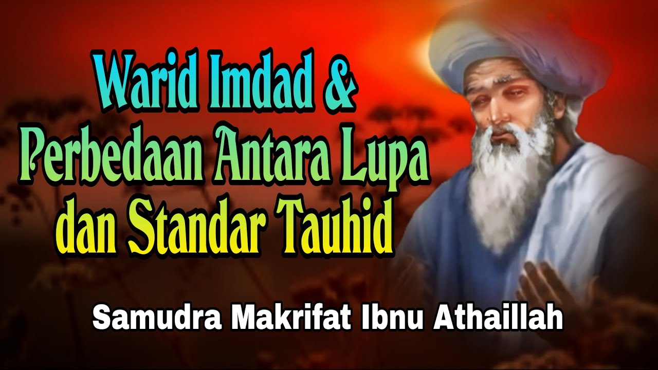 Warid Imdad & Perbedaan Antara Lupa dan Standar Tauhid - Samudra Makrifat Ibnu Athaillah