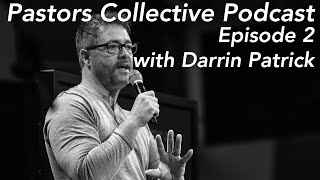 Pastors Collective Ep. 2 - Darrin Patrick