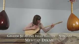 Mehtap Dikme Geldim Şu Alemi Islah Edeyim