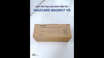UNBOX MÁY HÚT BỤI LAU NHÀ CẦM TAY KHÔNG DÂY 5 TRONG 1 MAXCARE MAXBOT V6