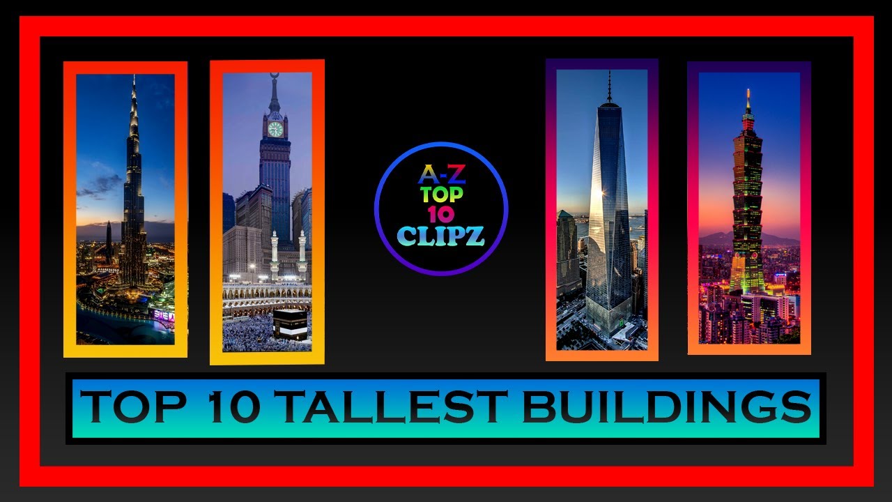 Top 10 Tallest Buildings 2021 | | A-Z Top 10 Clipz |