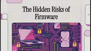 The Hidden Risks of Firmware | Why Firmware Security Matters More Than Ever