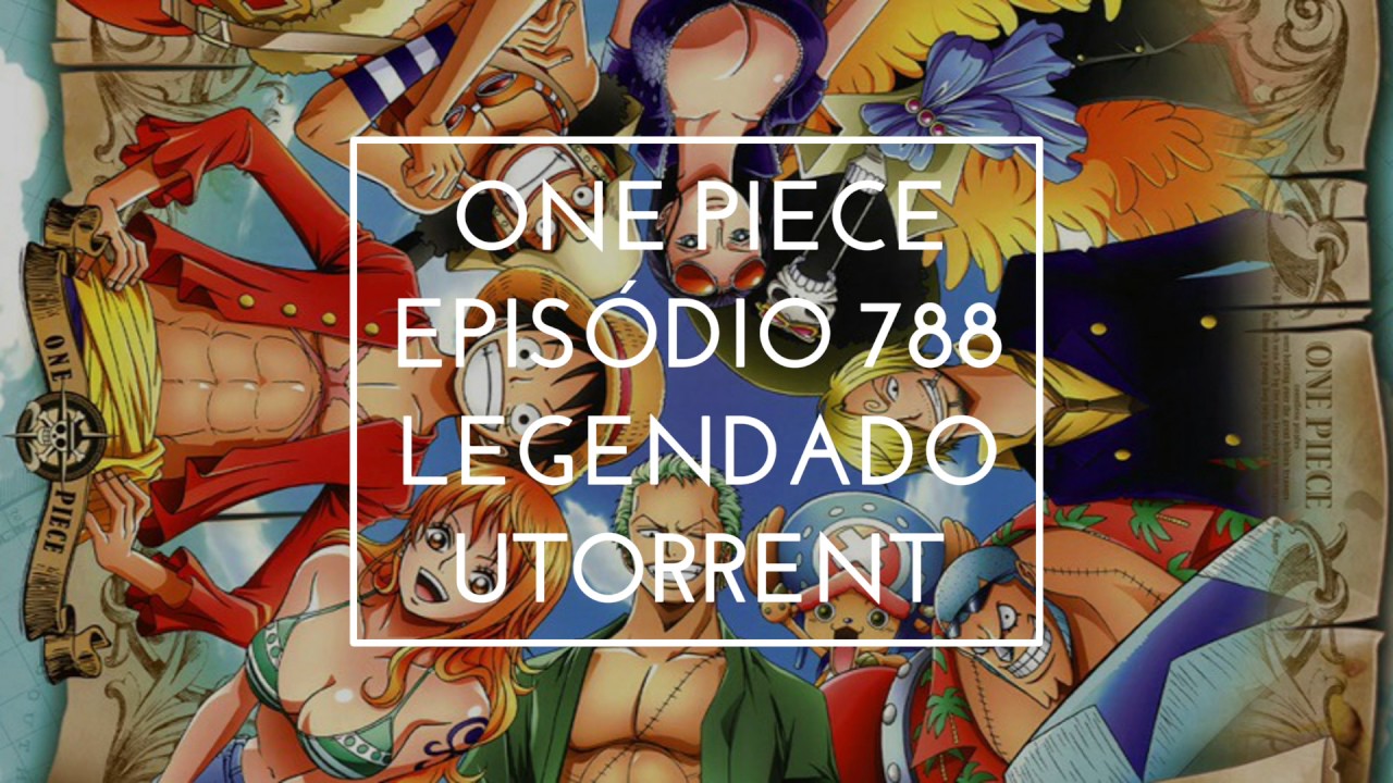 Utorrent - One Piece - episódio 788 - Legendado – Download - YouTube