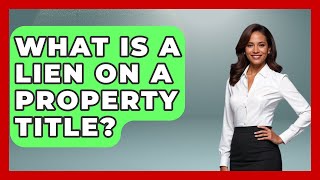 What Is A Lien On A Property Title? - Home Investing Experts