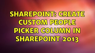Sharepoint: Create Custom People Picker Column in SharePoint 2013 (2 Solutions!!)