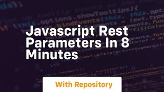 Javascript rest parameters in 8 minutes