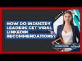 How Do Industry Leaders Get Viral LinkedIn Recommendations? - Get Linked Together