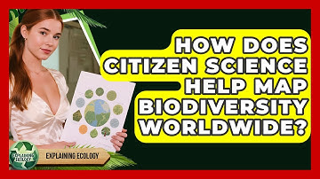 How Does Citizen Science Help Map Biodiversity Worldwide? - Explaining Ecology