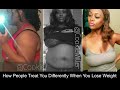 Do people treat you differently now that you've lost weight? (Part 1)