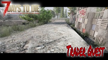 Trader Quest | 7 Days to Die | Alpha 17 | Episode 2 |