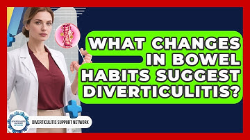 What Changes In Bowel Habits Suggest Diverticulitis? - Diverticulitis Support Network