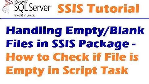 How to Avoid an Error File that is Empty in SSIS Package - Handling Empty Files in SSIS Package