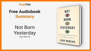 Not Born Yesterday by Hugo Mercier: 6 Minute Summary