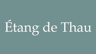 How to Pronounce ''Étang de Thau'' (Thau Pond) Correctly in French