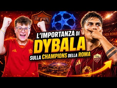 Video LIMPORTANZA di DYBALA sulla CHAMPIONS della ROMA