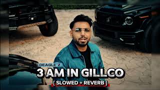 3 AM IN GILLCO (Slowed + Reverb) - Prem Dhillon