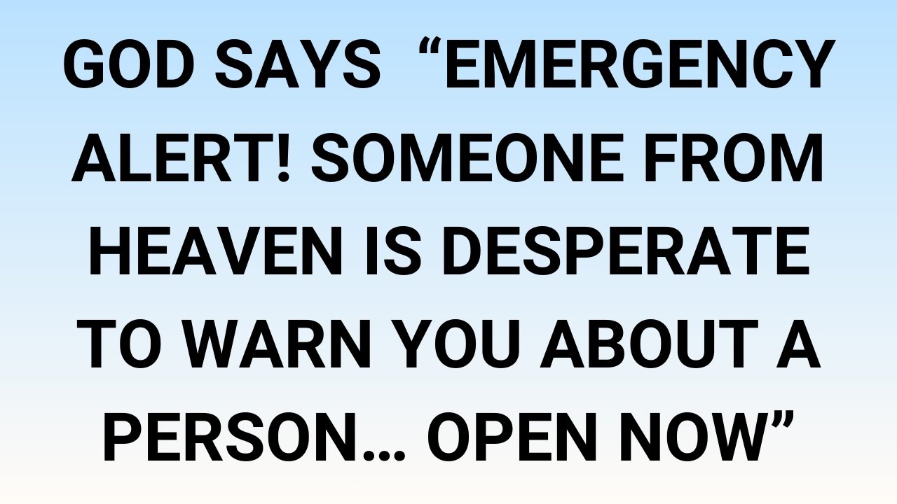 🧾God Says  “Emergency Alert! Someone From Heaven Is Desperate To Warn You About A Person… Open Now”