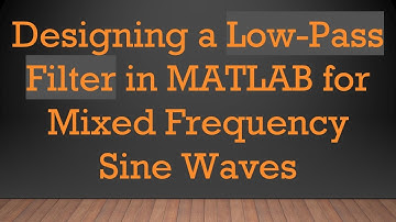 Designing a Low-Pass Filter in MATLAB for Mixed Frequency Sine Waves