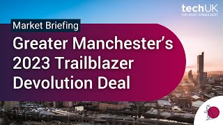 Industry briefing on Greater Manchester’s 2023 Trailblazer Devolution Deal