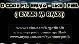 D-Code Ft. Emma - Like I Feel (Ryan M Rmx)