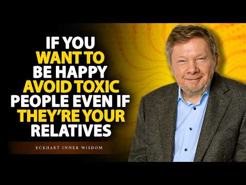 Why You Must Distance Yourself From Toxic People — Even Family Members | Eckhart Tolle