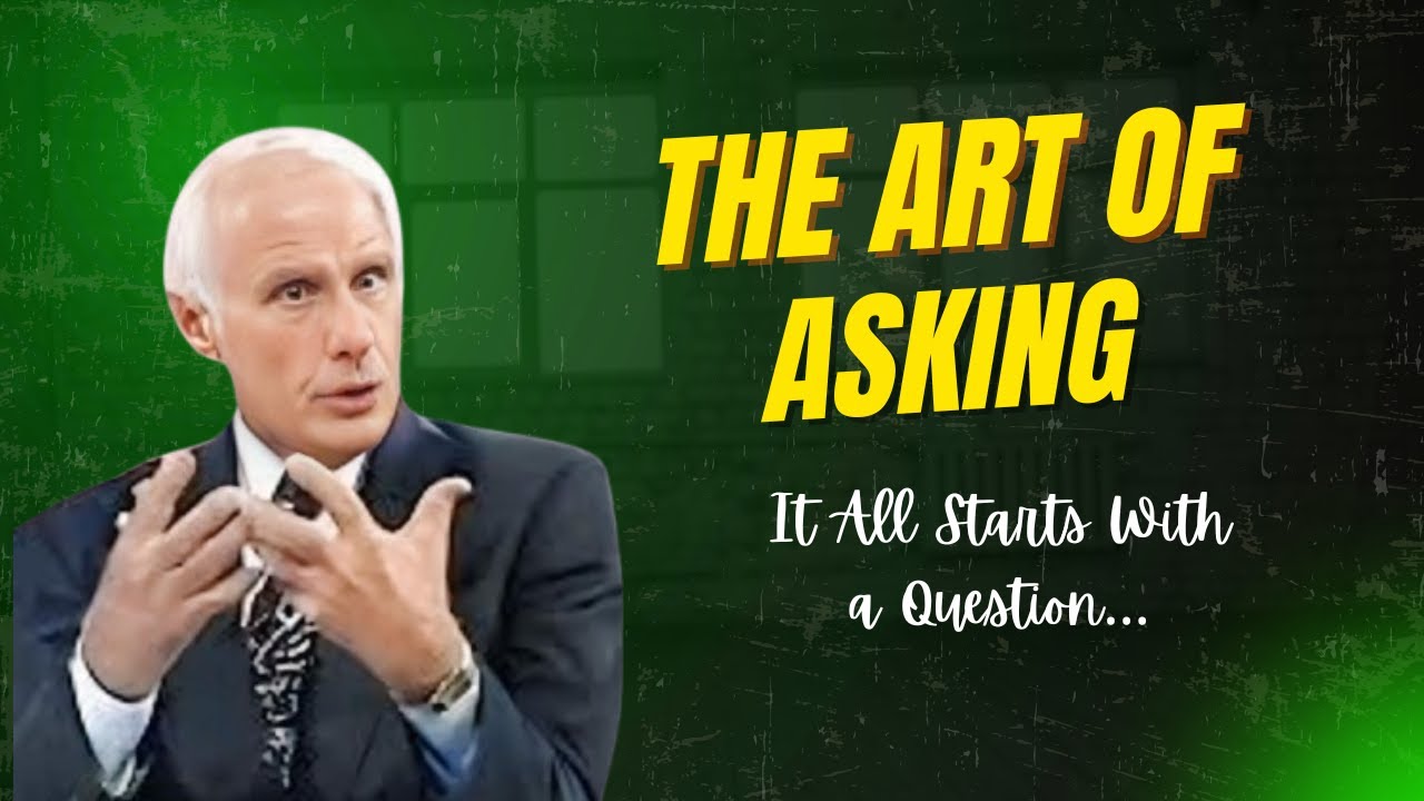 You don’t get what you want—you get what you ask for – Jim Rohn