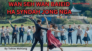 WAN SEH WAN BAIEID HA SYNDAH JONG NGA || KHASI LOVE SONG