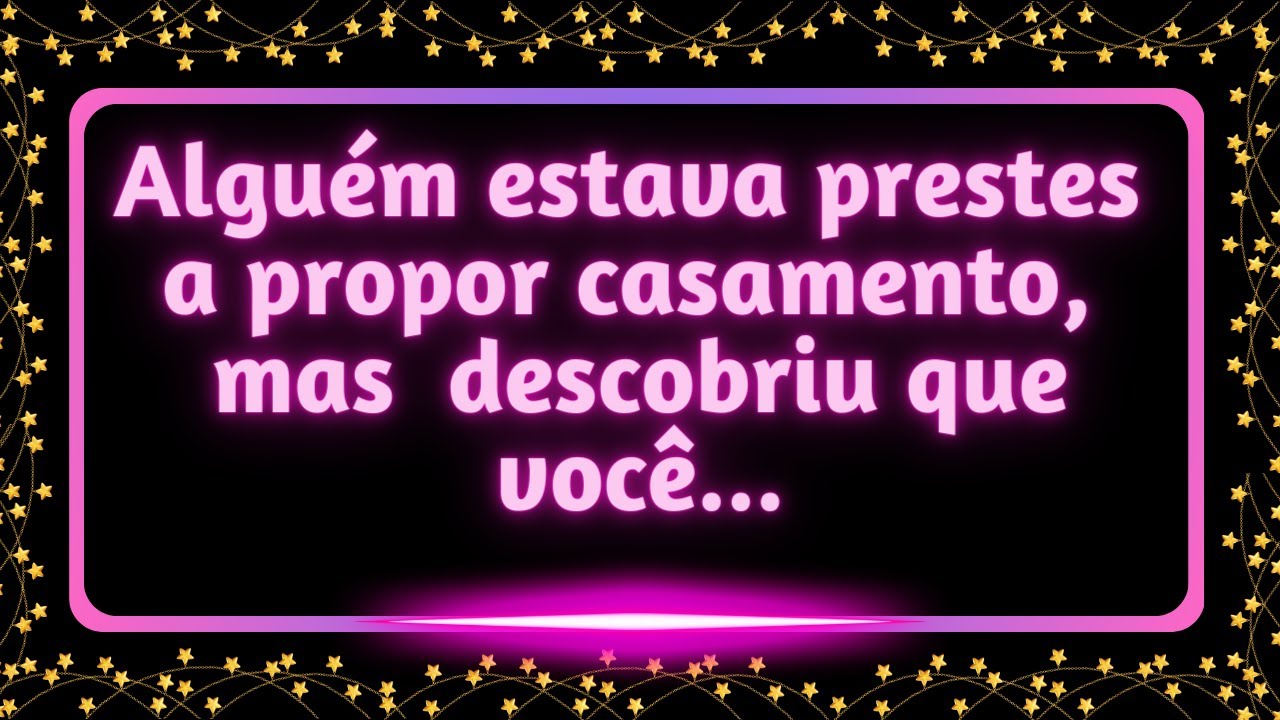 Alguém estava prestes a propor casamento, mas então DESCOBRIU que você... #mensagemdoanjo