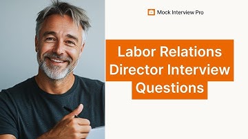 Labor Relations Director Job Interview Questions and How to Answer Them