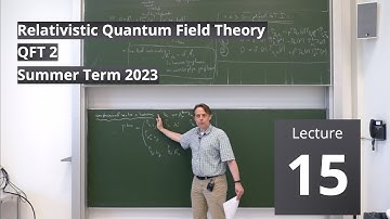 Lec. 15 - Relativistic Quantum Field Theory II (summer 2023) · TU Dresden