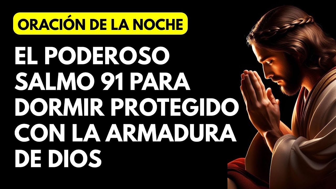 ORACIÓN NOCTURNA: EL PODEROSO SALMO 91 PARA DORMIR PROTEGIDO CON LA ARMADURA DE DIOS