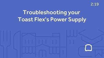 Troubleshooting your Toast Flex