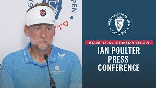 Ian Poulter: 2026 U.S. Senior Open Press Conference