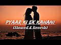 Pyaar Ki Ek Kahani - ( Slowed & Reverb) | Krrish | Sonu Nigam, Shreya Ghoshal | The Reverb Song