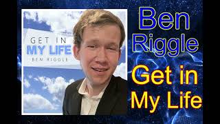 Ben Riggle - Get In My Life Official Audio