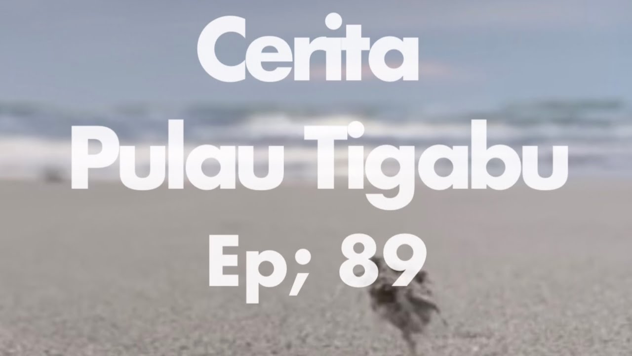 Cerita Pulau Tigabu ep: 89