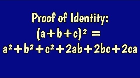 Proof of Identity (a+b+c)² = a²+b²+c²+2ab+2bc+2ca